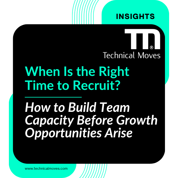 When Is the Right Time to Recruit? How to Build Team Capacity Before Growth Opportunities Arise